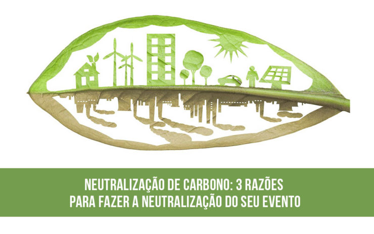 Neutralização de carbono: 3 razões para fazer a neutralização do seu evento