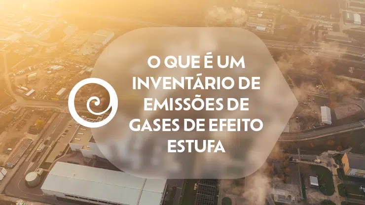 O que é um Inventário de Emissões de Gases de Efeito Estufa